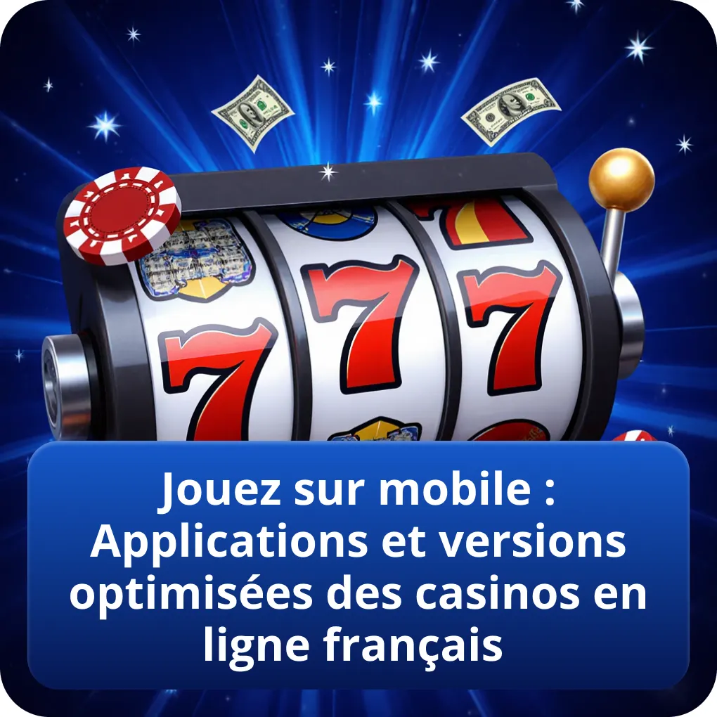 Jouer sur mobile avec casinos en ligne français, applications, versions optimisées et conseils de compatibilité